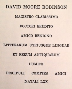 The dedication to Robinson in Studies Presented to David Moore Robinson on His Seventieth Birthday (Saint Louis 1951-1953) 